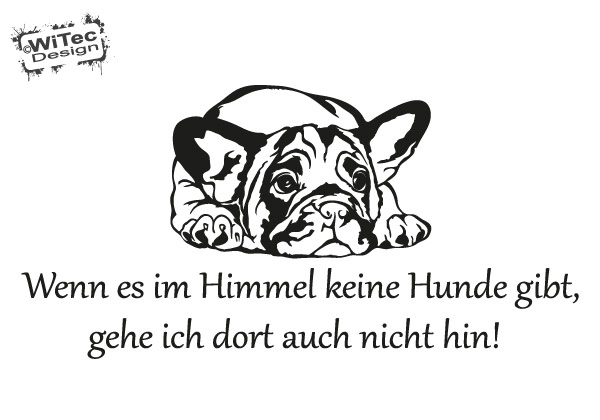 Wenn es im Himmel keine Hunde gibt Französische Bulldogge Wandtattoo
